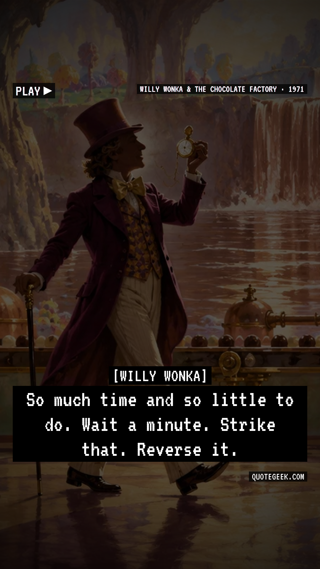 “So much time and so little to do. Wait a minute. Strike that. Reverse it.” — Willy Wonka · Willy Wonka & the Chocolate Factory. Illustrated QuoteGeek card.