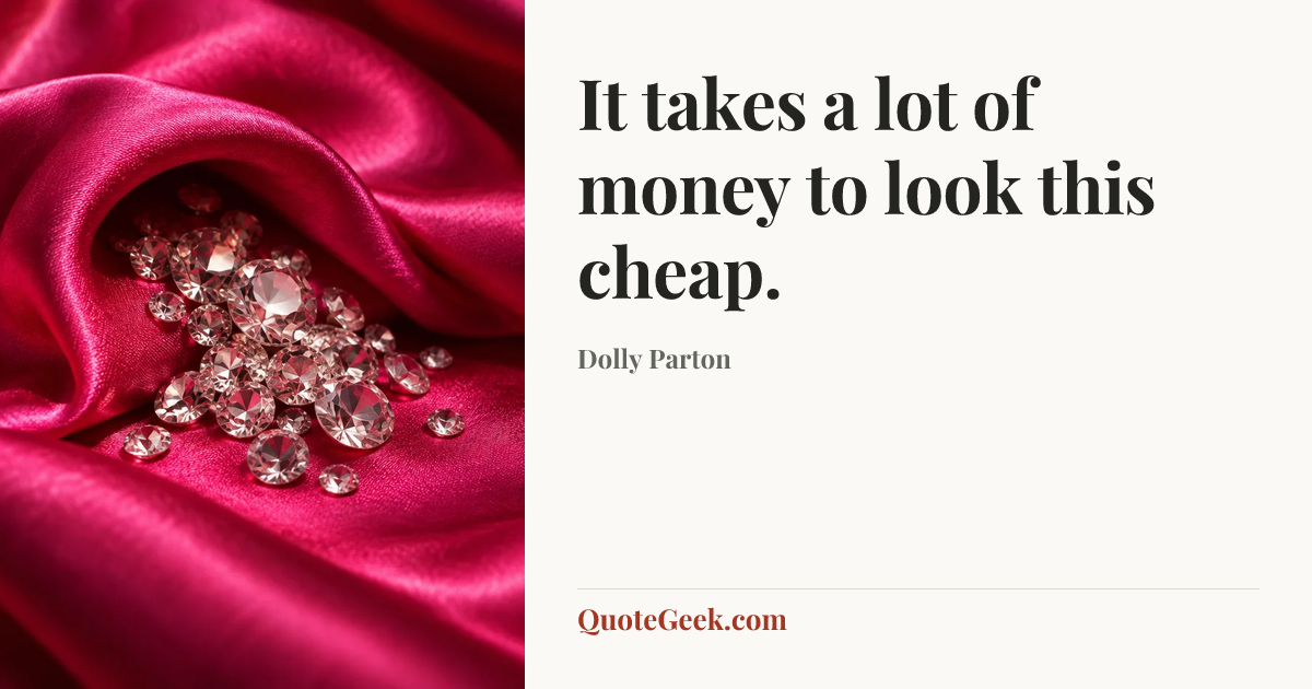 “It takes a lot of money to look this cheap.” — Dolly Parton. Illustrated QuoteGeek card.