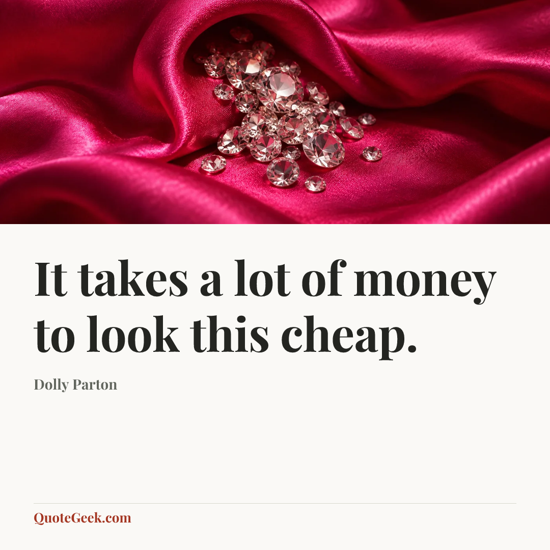 “It takes a lot of money to look this cheap.” — Dolly Parton. Illustrated QuoteGeek card.