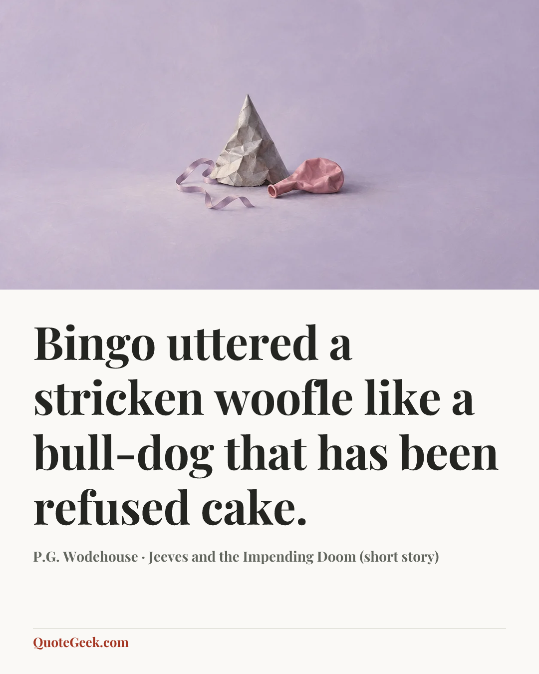 “Bingo uttered a stricken woofle like a bull-dog that has been refused cake.” — P.G. Wodehouse · Jeeves and the Impending Doom (short story). Illustrated QuoteGeek card.