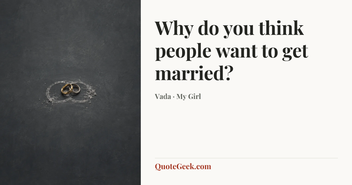 “Why do you think people want to get married?” — Vada · My Girl. Illustrated QuoteGeek card.