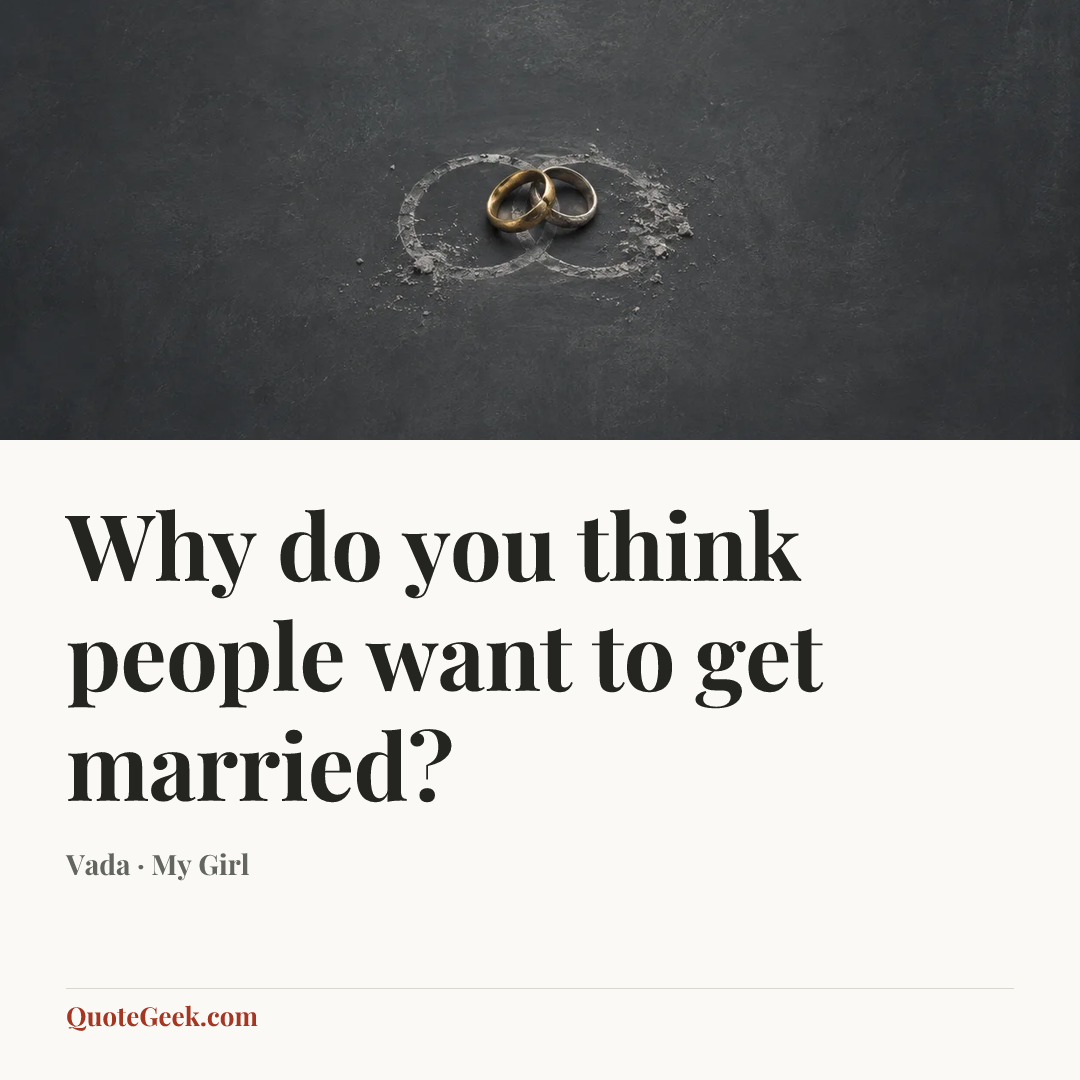 “Why do you think people want to get married?” — Vada · My Girl. Illustrated QuoteGeek card.