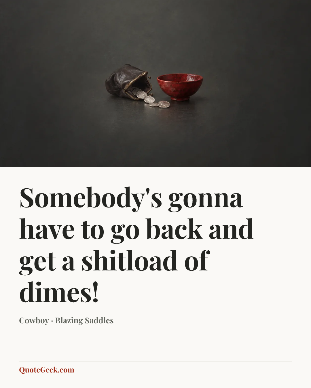 “Somebody's gonna have to go back and get a shitload of dimes!” — Cowboy · Blazing Saddles. Illustrated QuoteGeek card.