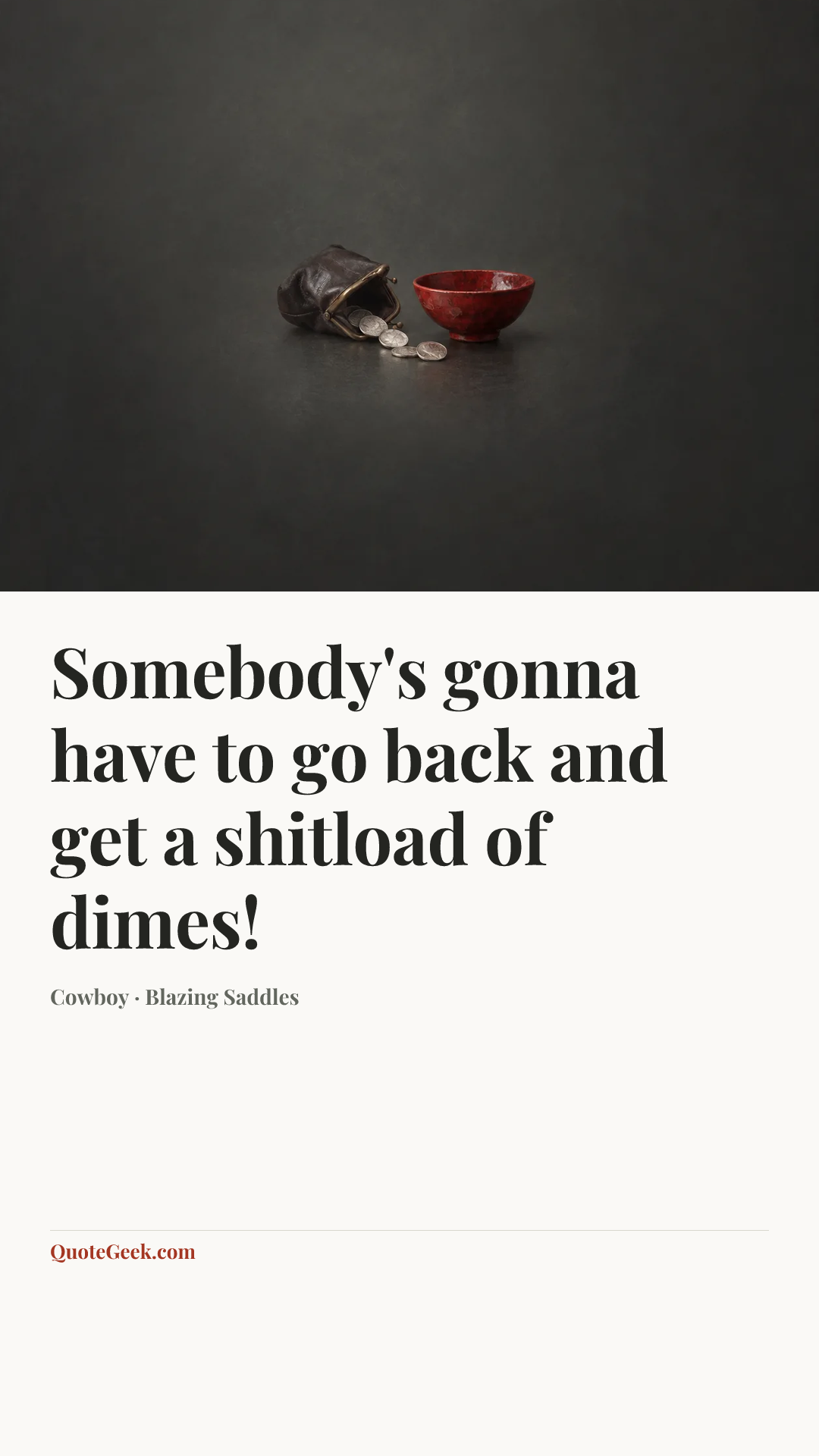 “Somebody's gonna have to go back and get a shitload of dimes!” — Cowboy · Blazing Saddles. Illustrated QuoteGeek card.