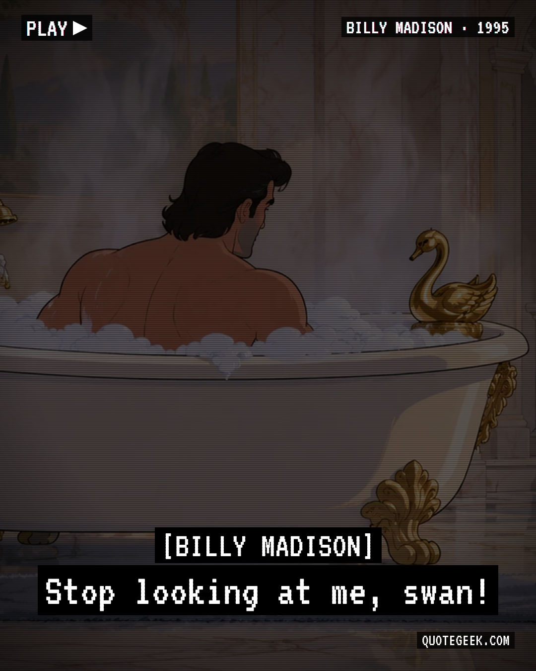 “Stop looking at me, swan!” — Billy Madison. Illustrated QuoteGeek card.