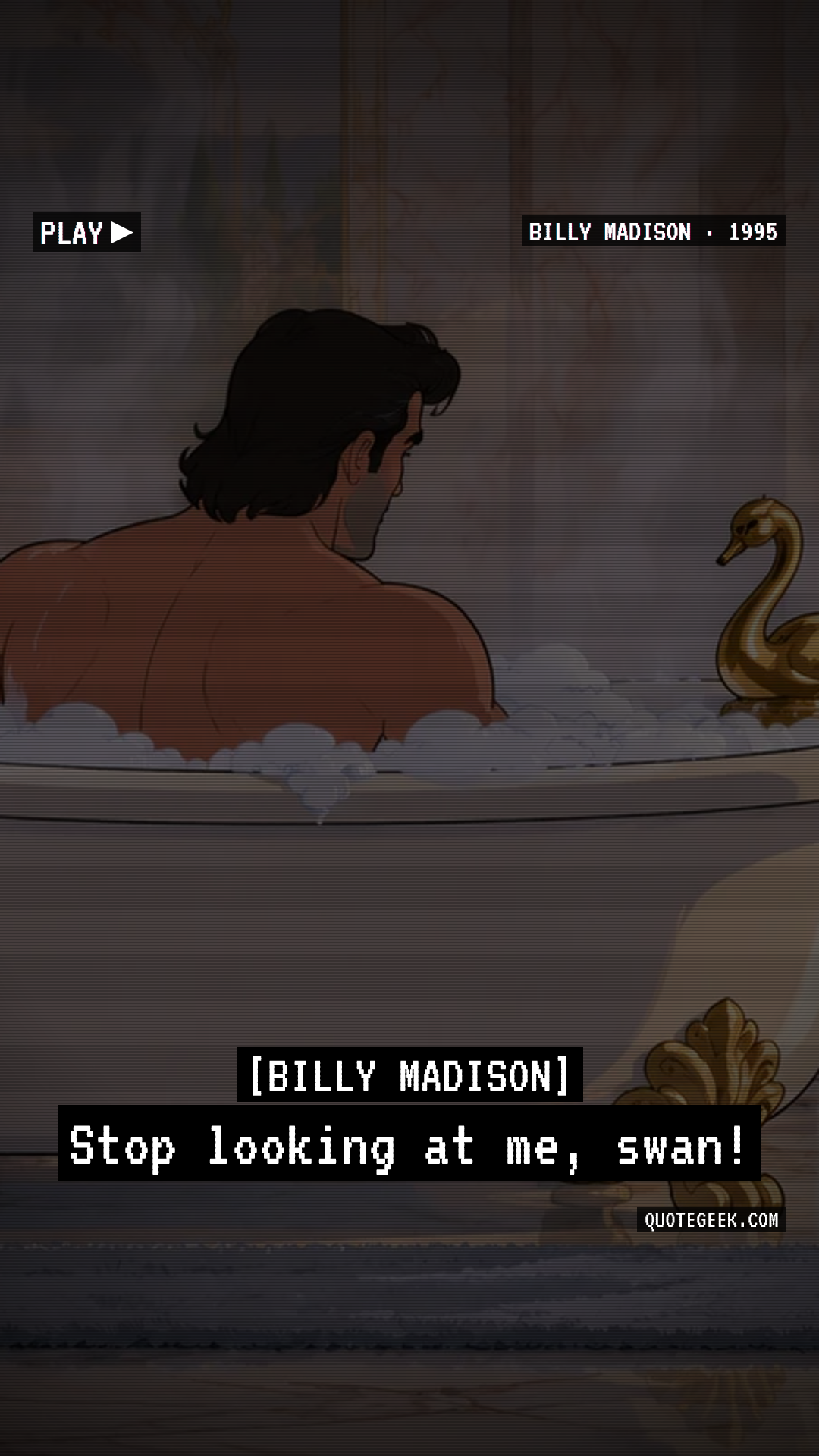 “Stop looking at me, swan!” — Billy Madison. Illustrated QuoteGeek card.
