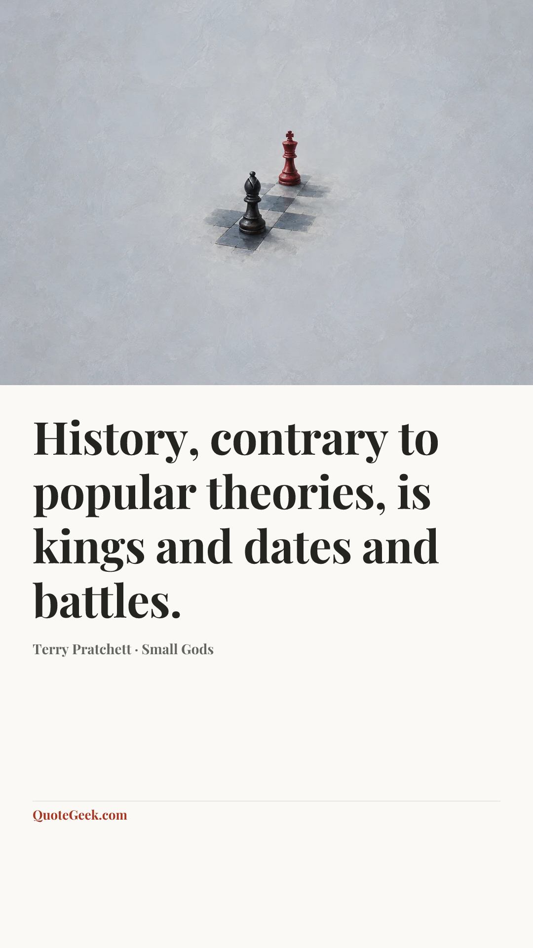 “History, contrary to popular theories, is kings and dates and battles.” — Terry Pratchett · Small Gods. Illustrated QuoteGeek card.