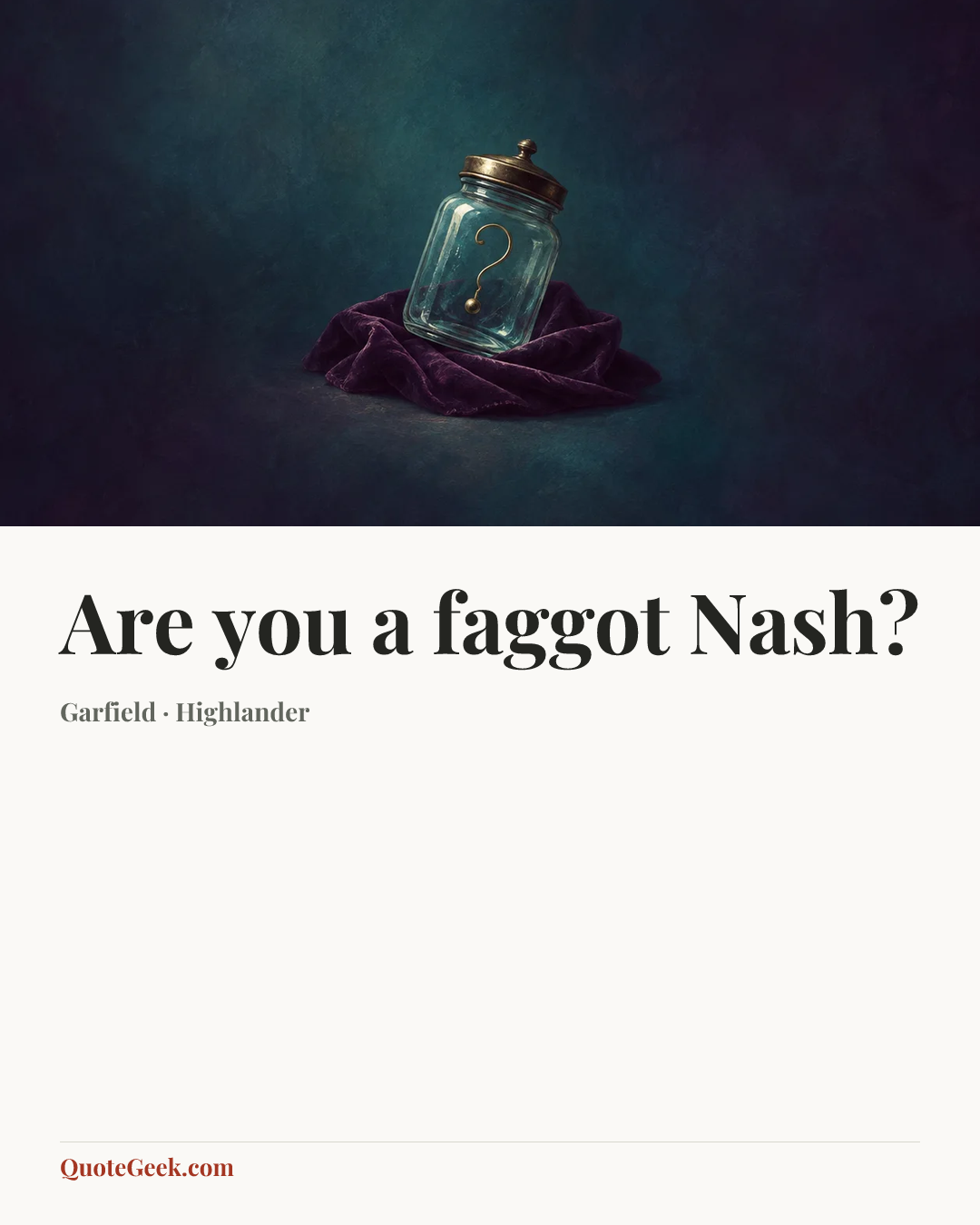 “Are you a faggot Nash?” — Garfield · Highlander. Illustrated QuoteGeek card.