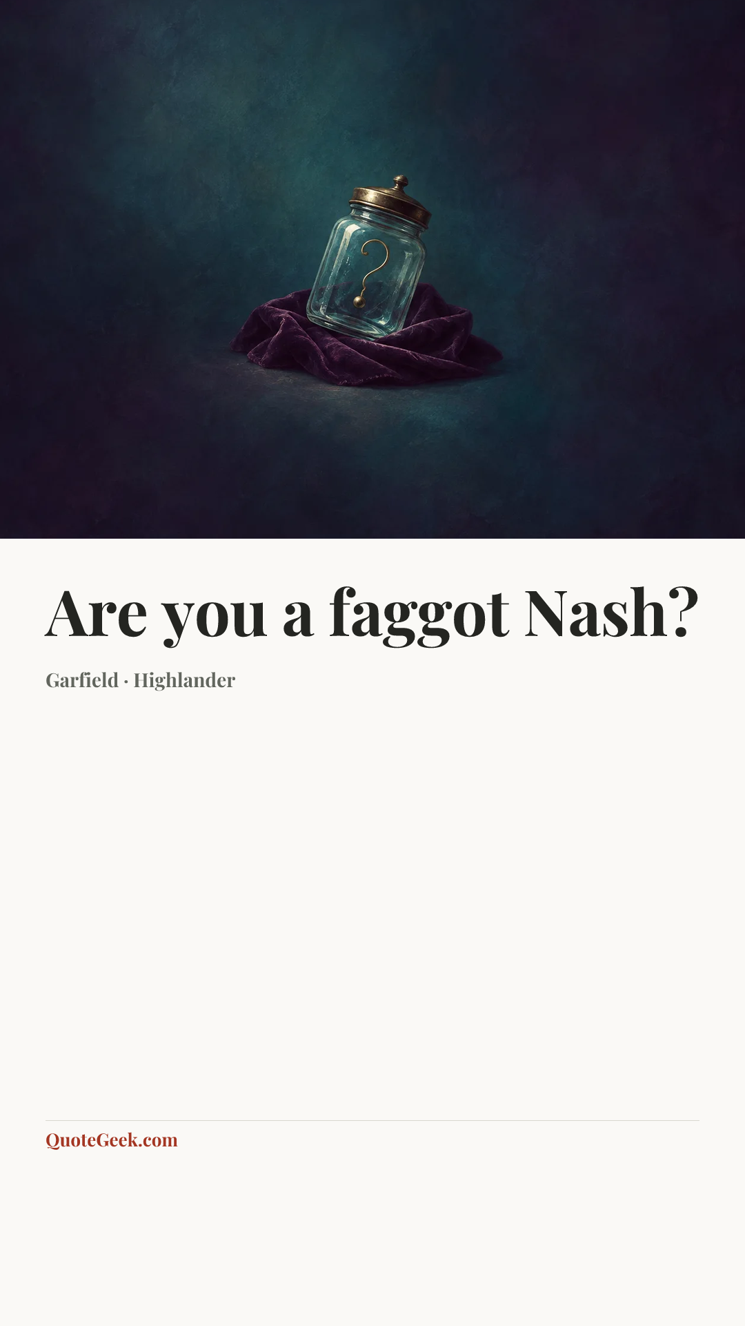 “Are you a faggot Nash?” — Garfield · Highlander. Illustrated QuoteGeek card.