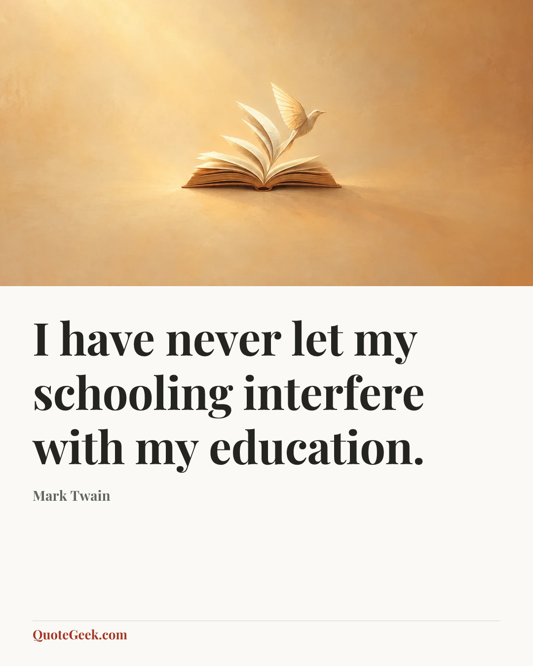 “I have never let my schooling interfere with my education.” — Mark Twain. Illustrated QuoteGeek card.