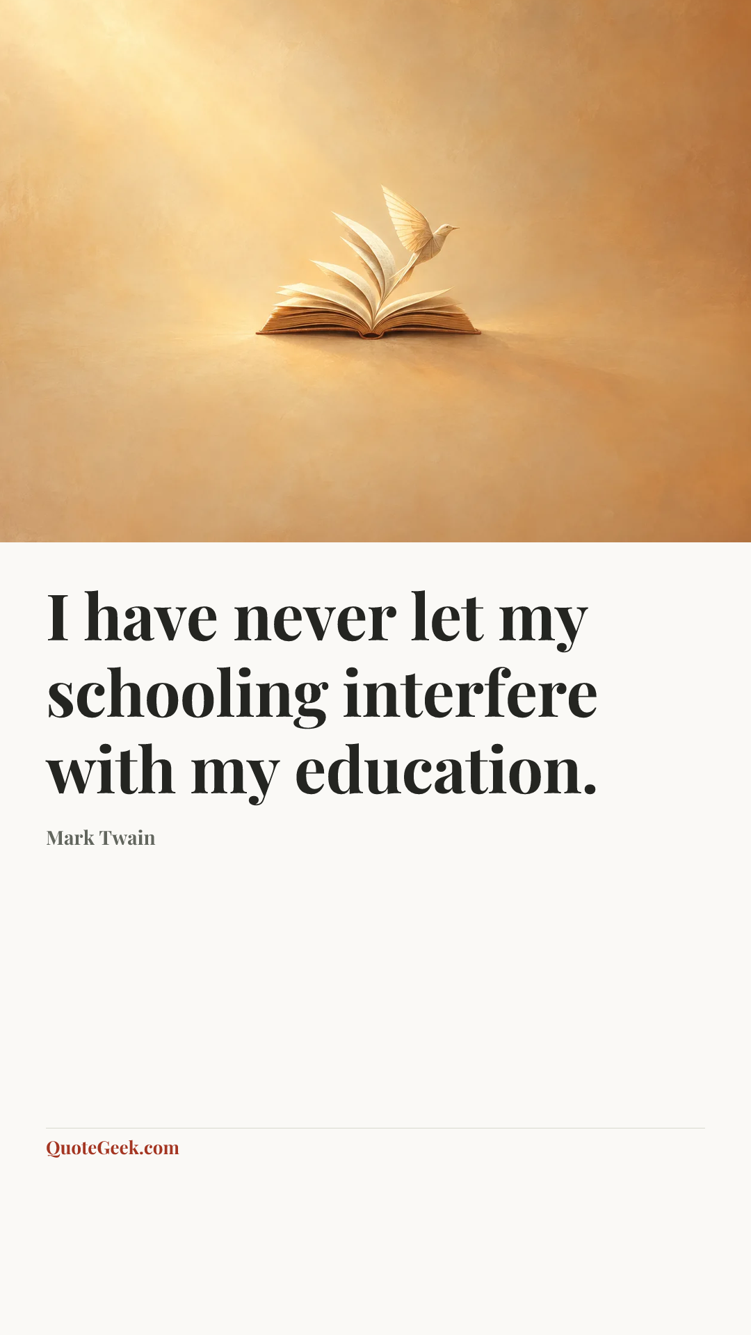 “I have never let my schooling interfere with my education.” — Mark Twain. Illustrated QuoteGeek card.
