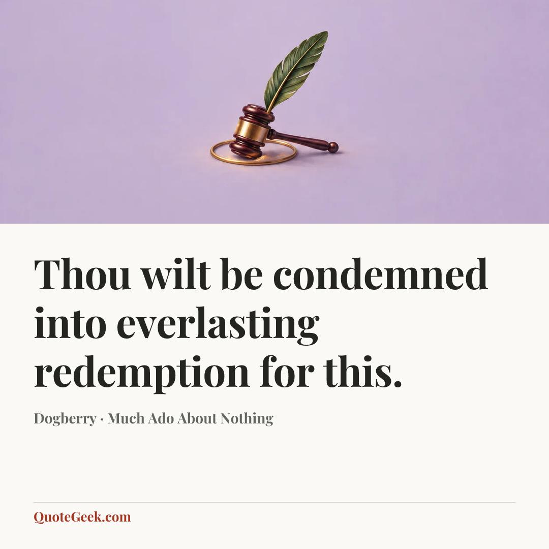 “Thou wilt be condemned into everlasting redemption for this.” — Dogberry · Much Ado About Nothing. Illustrated QuoteGeek card.