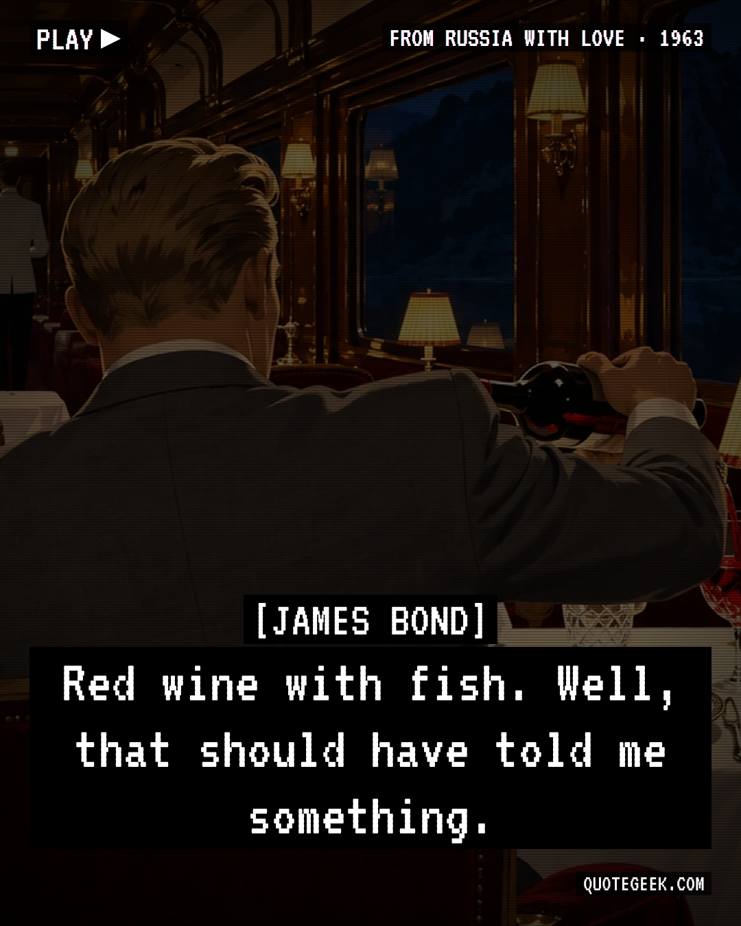 “Red wine with fish. Well, that should have told me something.” — James Bond · From Russia with Love. Illustrated QuoteGeek card.