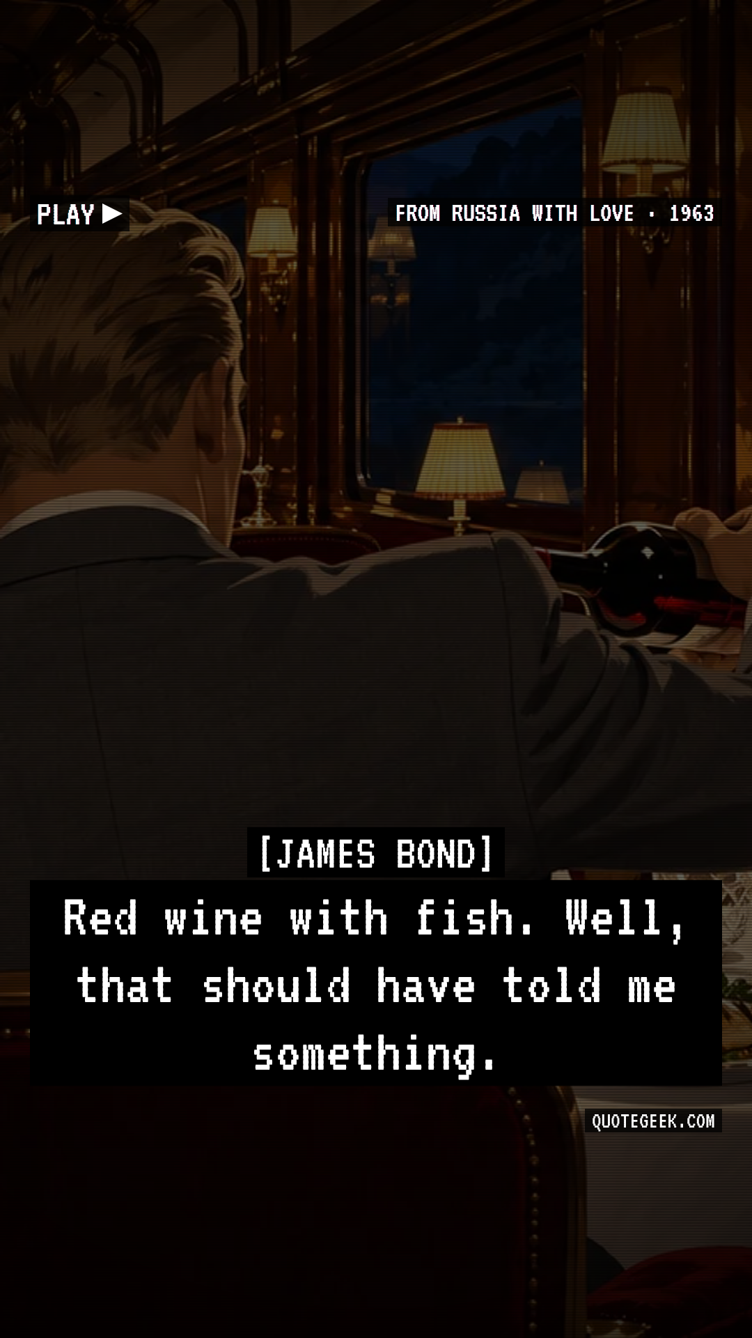 “Red wine with fish. Well, that should have told me something.” — James Bond · From Russia with Love. Illustrated QuoteGeek card.