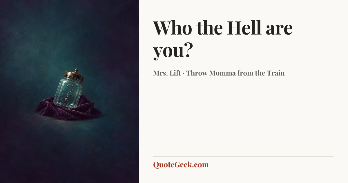 “Who the Hell are you?” — Mrs. Lift · Throw Momma from the Train. Illustrated QuoteGeek card.