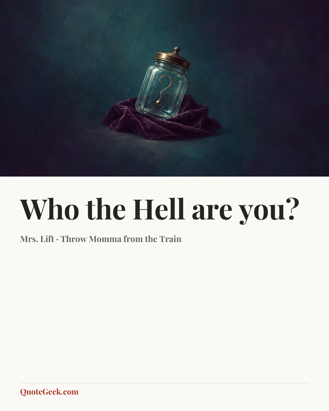 “Who the Hell are you?” — Mrs. Lift · Throw Momma from the Train. Illustrated QuoteGeek card.