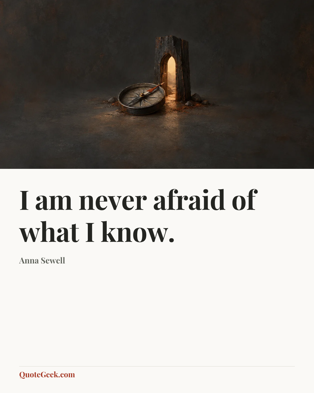 “I am never afraid of what I know.” — Anna Sewell. Illustrated QuoteGeek card.