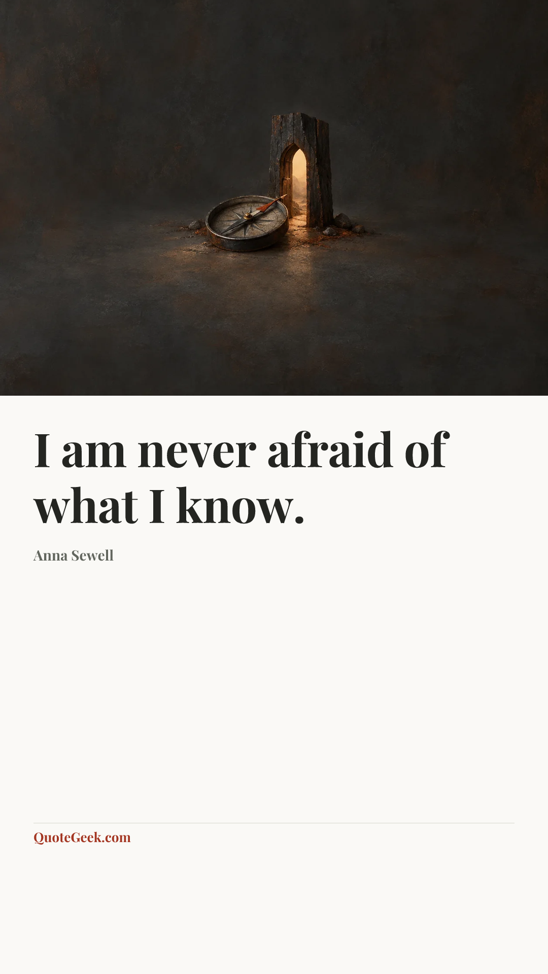 “I am never afraid of what I know.” — Anna Sewell. Illustrated QuoteGeek card.