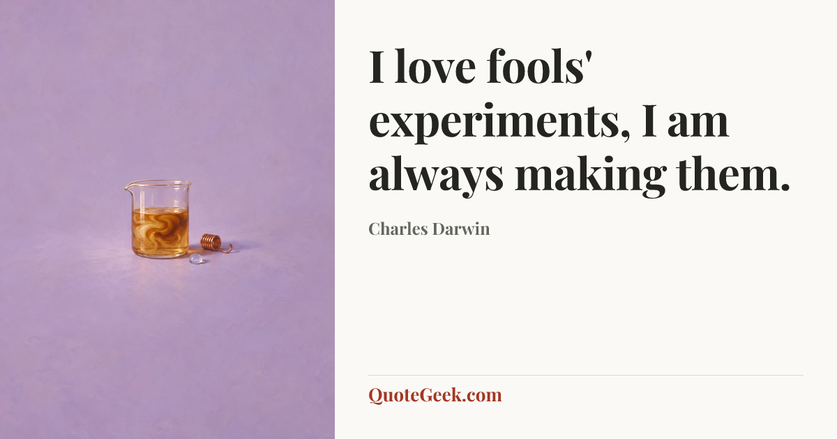 “I love fools' experiments, I am always making them.” — Charles Darwin. Illustrated QuoteGeek card.