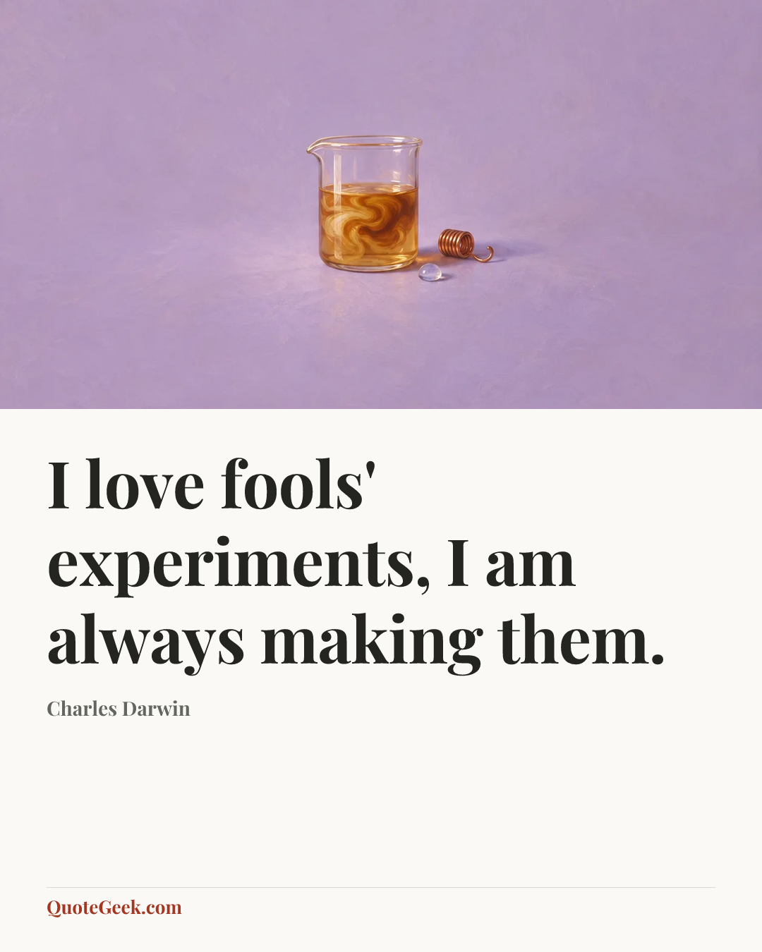 “I love fools' experiments, I am always making them.” — Charles Darwin. Illustrated QuoteGeek card.