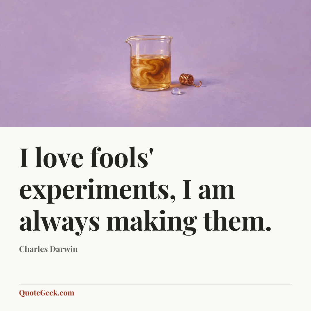 “I love fools' experiments, I am always making them.” — Charles Darwin. Illustrated QuoteGeek card.