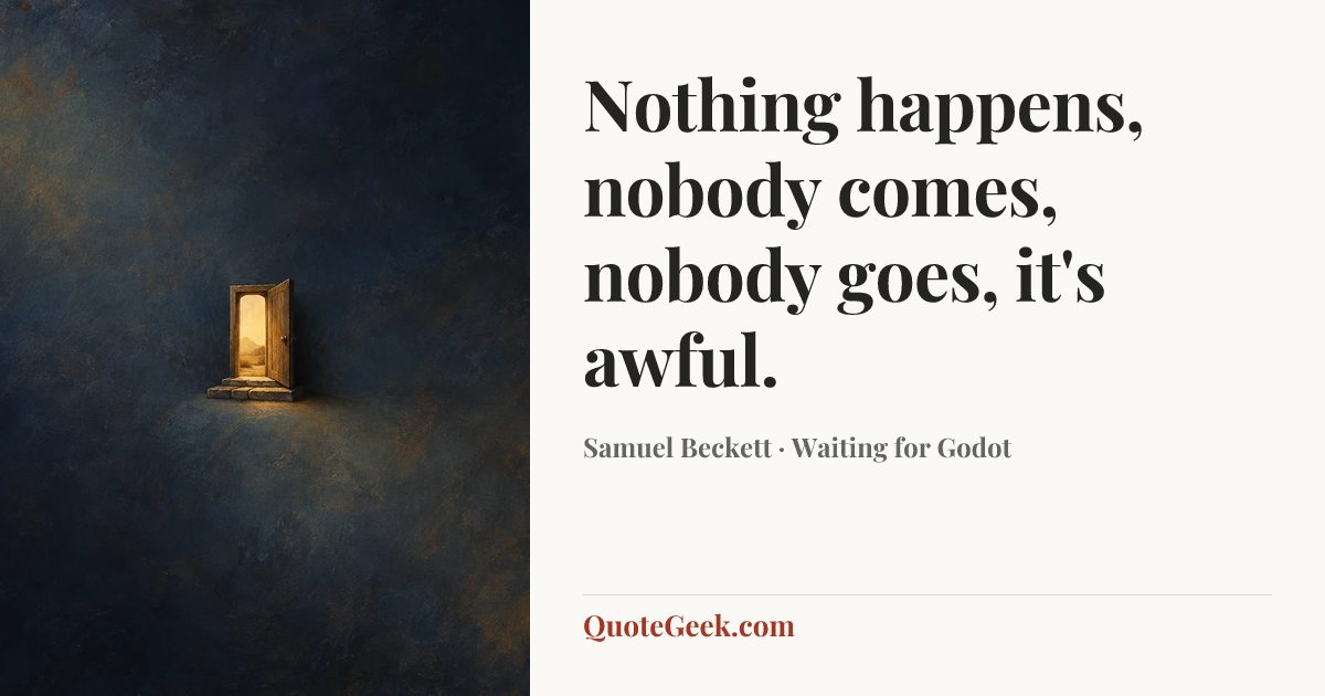 “Nothing happens, nobody comes, nobody goes, it's awful.” — Samuel Beckett · Waiting for Godot. Illustrated QuoteGeek card.