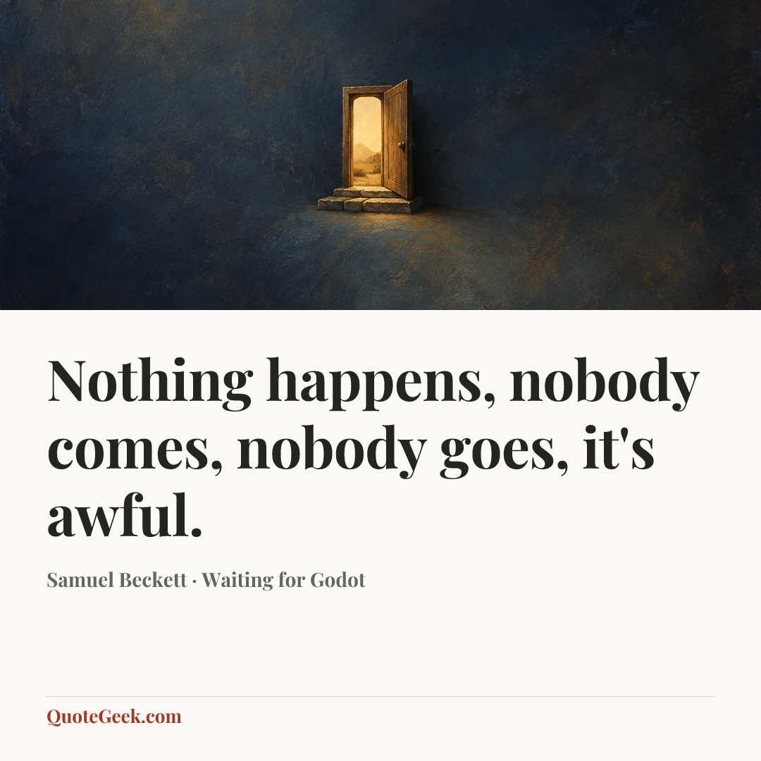 “Nothing happens, nobody comes, nobody goes, it's awful.” — Samuel Beckett · Waiting for Godot. Illustrated QuoteGeek card.