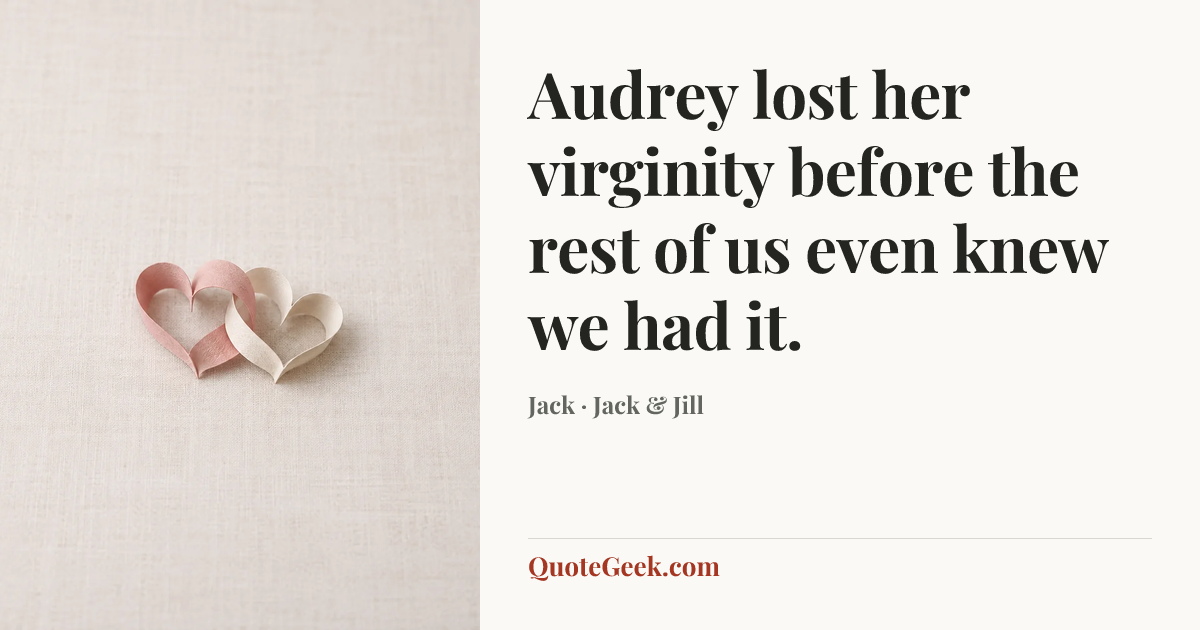 “Audrey lost her virginity before the rest of us even knew we had it.” — Jack · Jack & Jill. Illustrated QuoteGeek card.