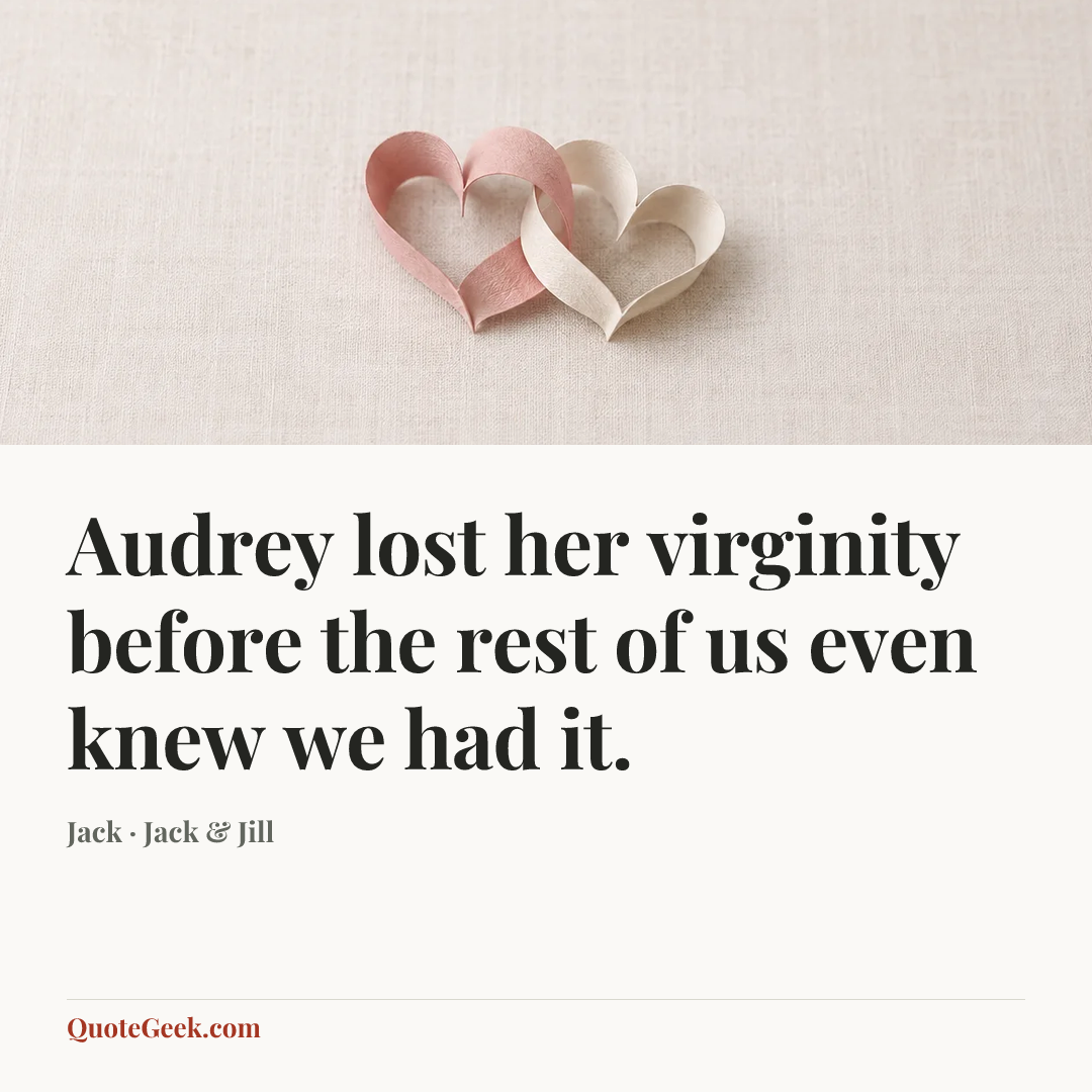 “Audrey lost her virginity before the rest of us even knew we had it.” — Jack · Jack & Jill. Illustrated QuoteGeek card.