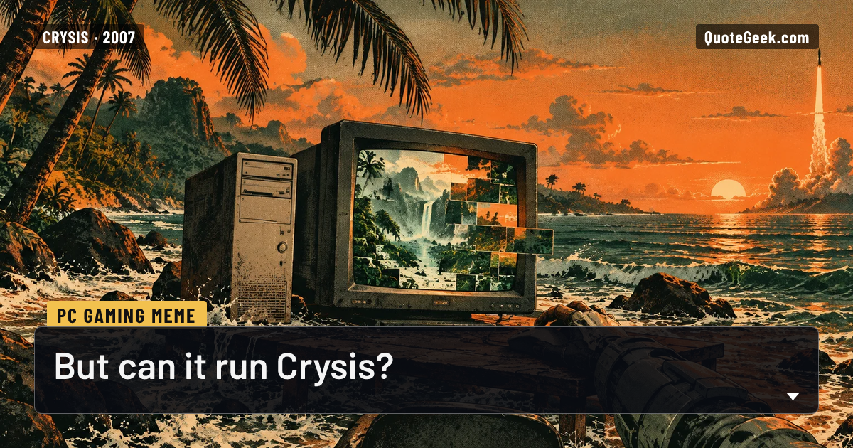 “But can it run Crysis?” — PC gaming meme · Crysis. Illustrated QuoteGeek card.
