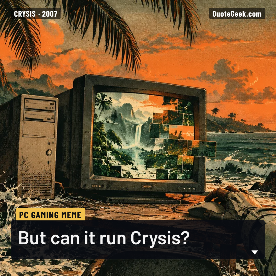 “But can it run Crysis?” — PC gaming meme · Crysis. Illustrated QuoteGeek card.