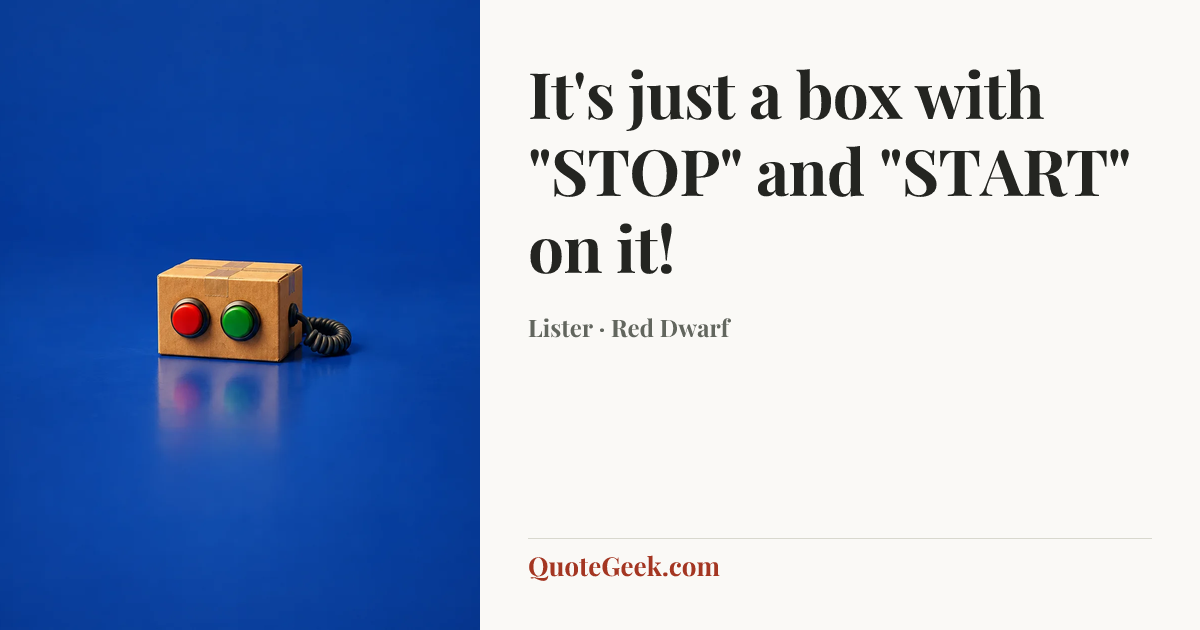 “It's just a box with "STOP" and "START" on it!” — Lister · Red Dwarf. Illustrated QuoteGeek card.