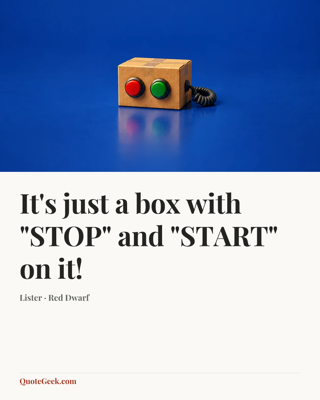 “It's just a box with "STOP" and "START" on it!” — Lister · Red Dwarf. Illustrated QuoteGeek card.
