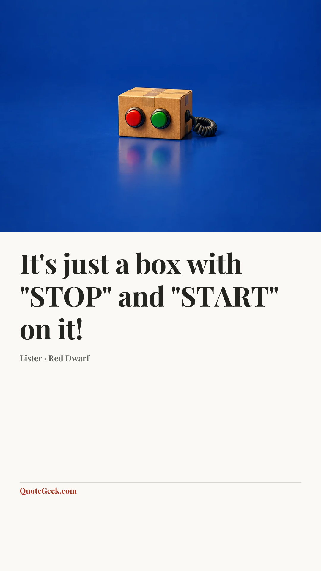 “It's just a box with "STOP" and "START" on it!” — Lister · Red Dwarf. Illustrated QuoteGeek card.