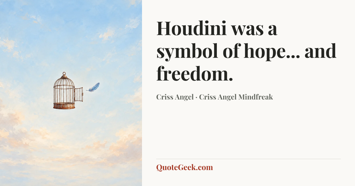 “Houdini was a symbol of hope... and freedom.” — Criss Angel · Criss Angel Mindfreak. Illustrated QuoteGeek card.