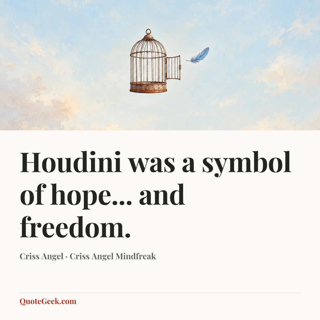 “Houdini was a symbol of hope... and freedom.” — Criss Angel · Criss Angel Mindfreak. Illustrated QuoteGeek card.