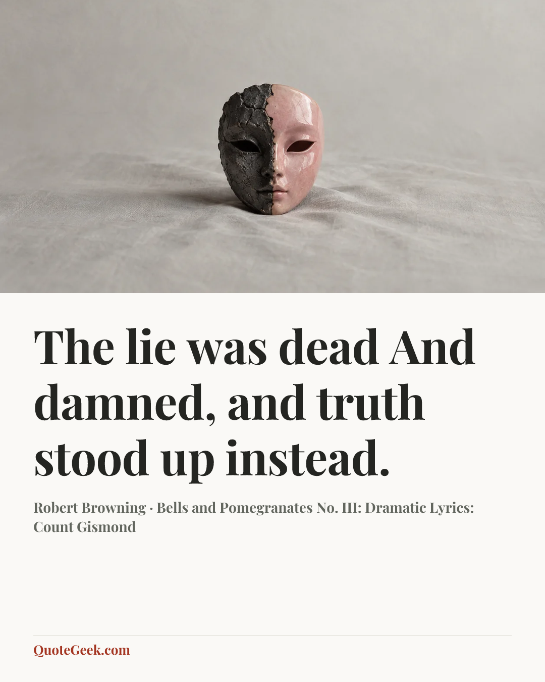 “The lie was dead
And damned, and truth stood up instead.” — Robert Browning · Bells and Pomegranates No. III: Dramatic Lyrics: Count Gismond. Illustrated QuoteGeek card.