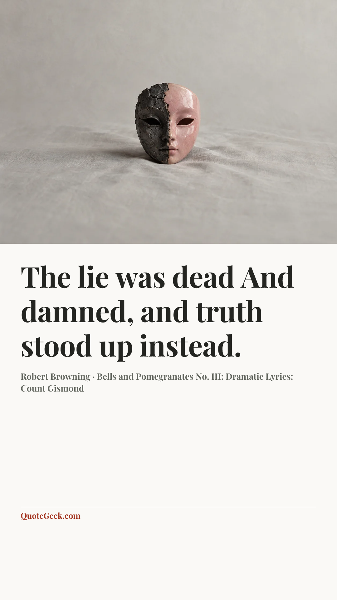 “The lie was dead
And damned, and truth stood up instead.” — Robert Browning · Bells and Pomegranates No. III: Dramatic Lyrics: Count Gismond. Illustrated QuoteGeek card.