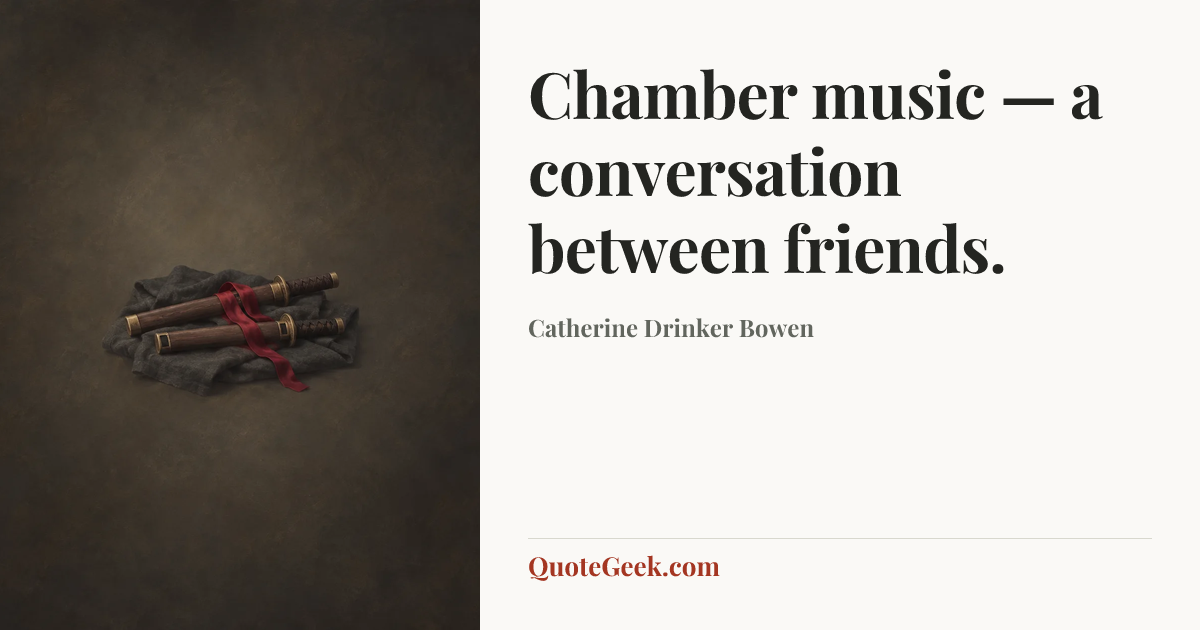 “Chamber music — a conversation between friends.” — Catherine Drinker Bowen. Illustrated QuoteGeek card.