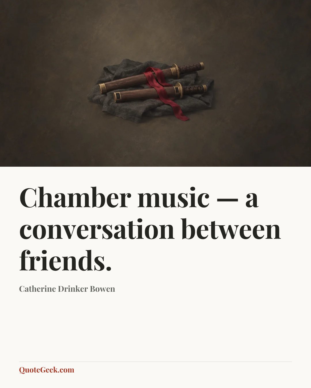 “Chamber music — a conversation between friends.” — Catherine Drinker Bowen. Illustrated QuoteGeek card.