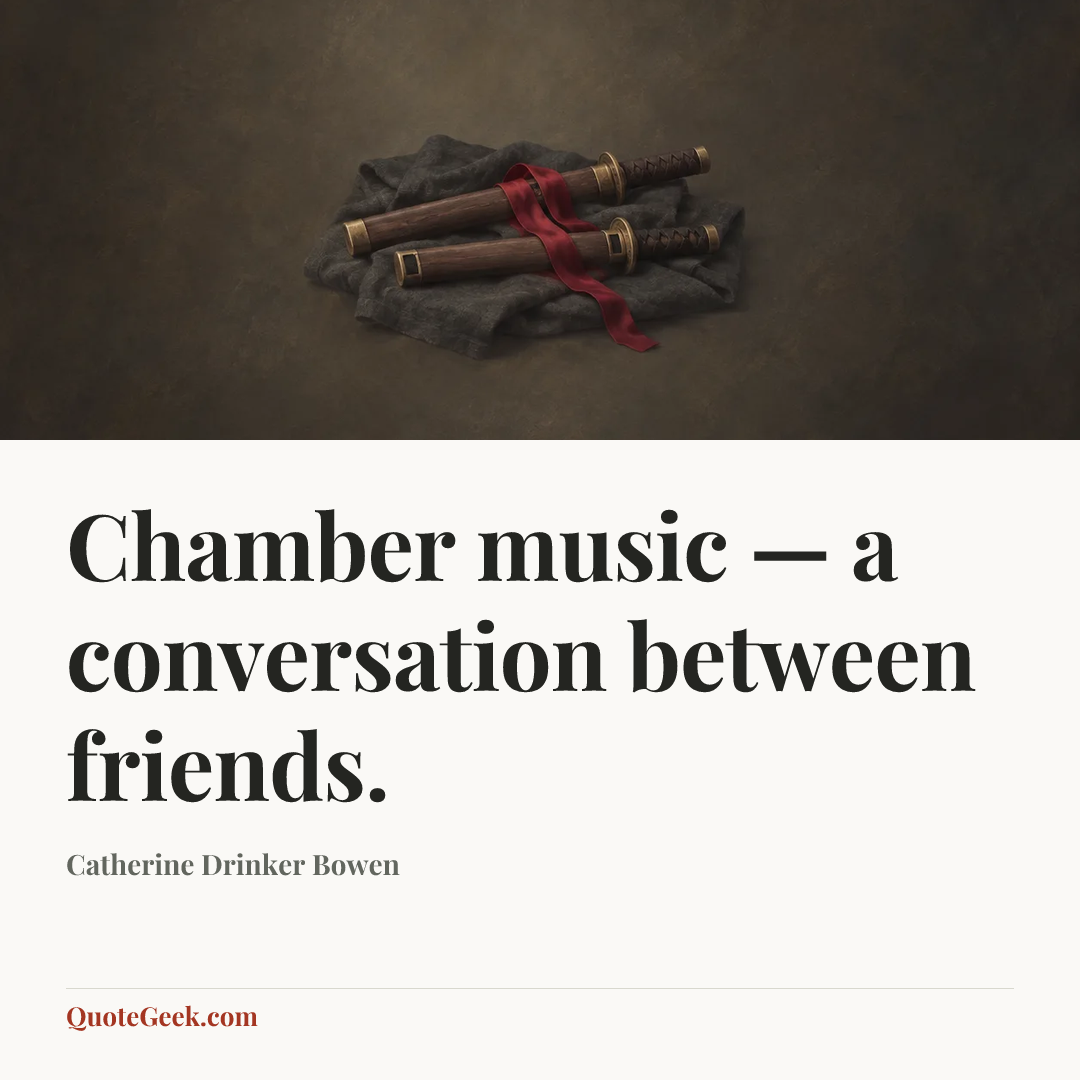 “Chamber music — a conversation between friends.” — Catherine Drinker Bowen. Illustrated QuoteGeek card.