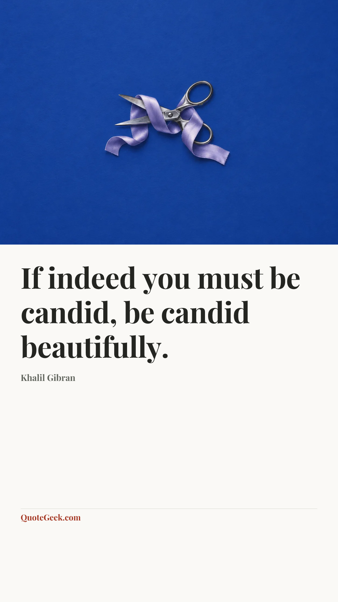 “If indeed you must be candid, be candid beautifully.” — Khalil Gibran. Illustrated QuoteGeek card.