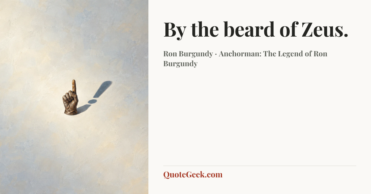 “By the beard of Zeus.” — Ron Burgundy · Anchorman: The Legend of Ron Burgundy. Illustrated QuoteGeek card.