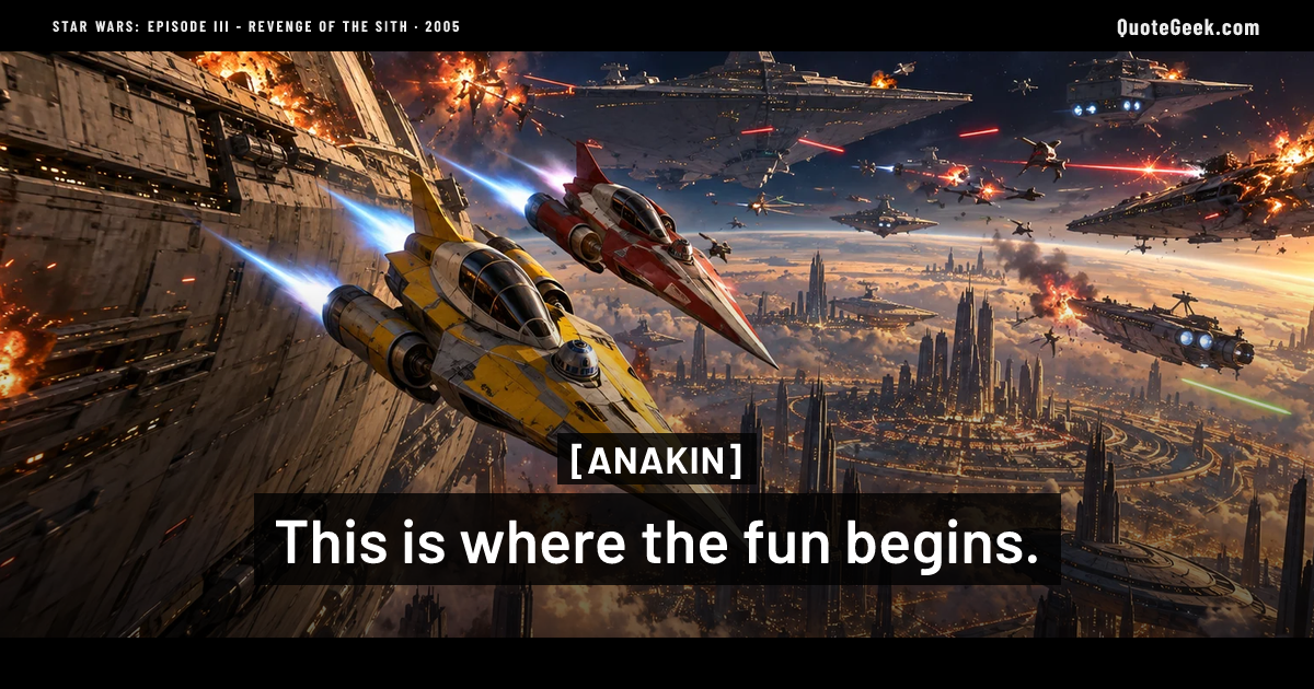 “This is where the fun begins.” — Anakin · Star Wars: Episode III - Revenge of the Sith. Illustrated QuoteGeek card.