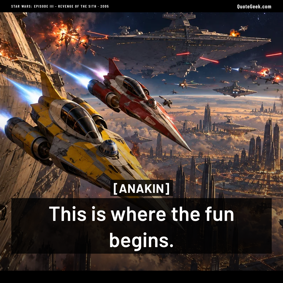 “This is where the fun begins.” — Anakin · Star Wars: Episode III - Revenge of the Sith. Illustrated QuoteGeek card.