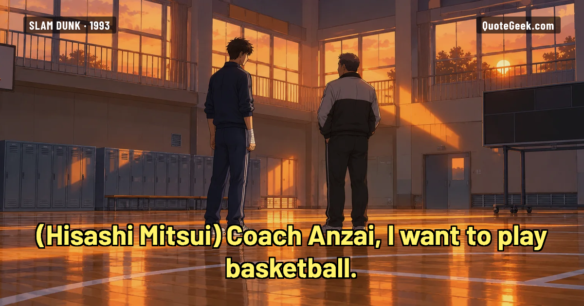 “Coach Anzai, I want to play basketball.” — Hisashi Mitsui · Slam Dunk. Illustrated QuoteGeek card.