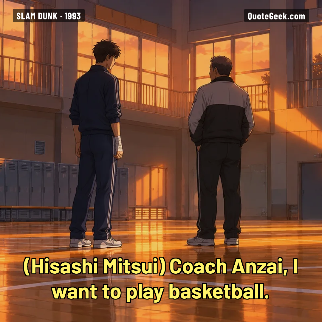 “Coach Anzai, I want to play basketball.” — Hisashi Mitsui · Slam Dunk. Illustrated QuoteGeek card.