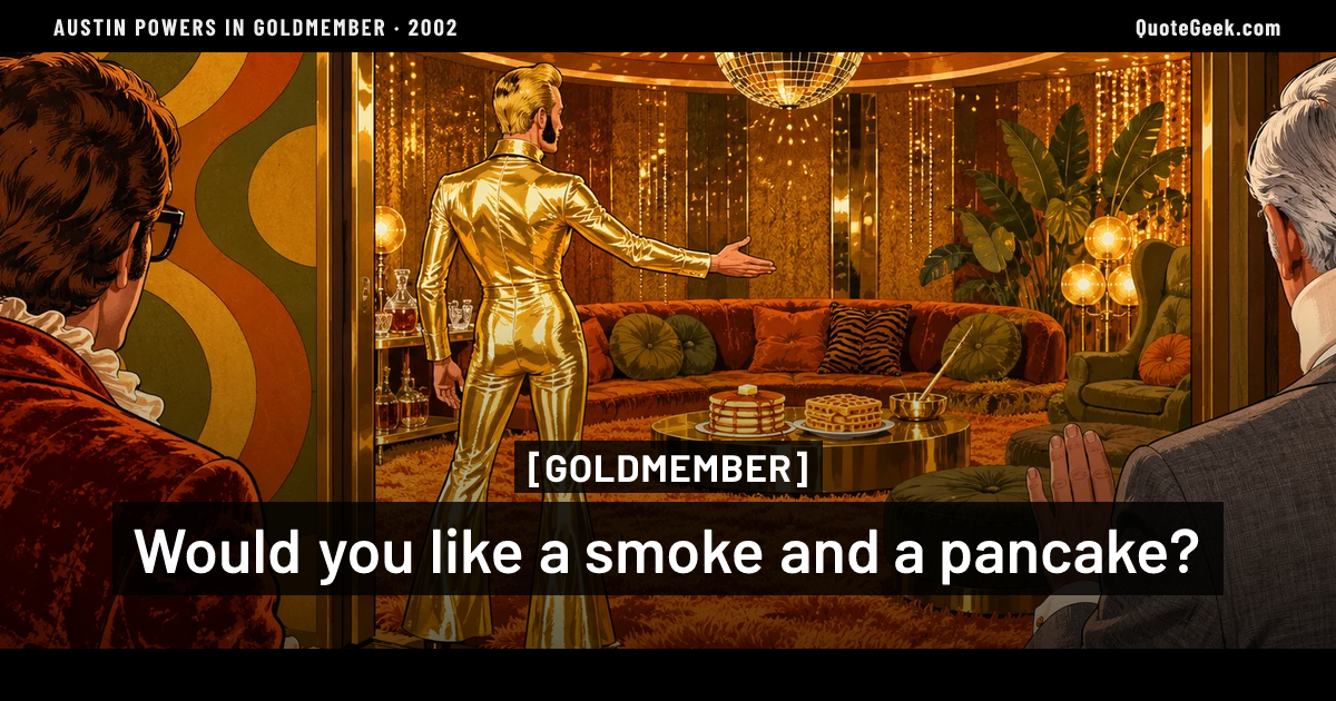 “Would you like a smoke and a pancake?” — Goldmember · Austin Powers in Goldmember. Illustrated QuoteGeek card.