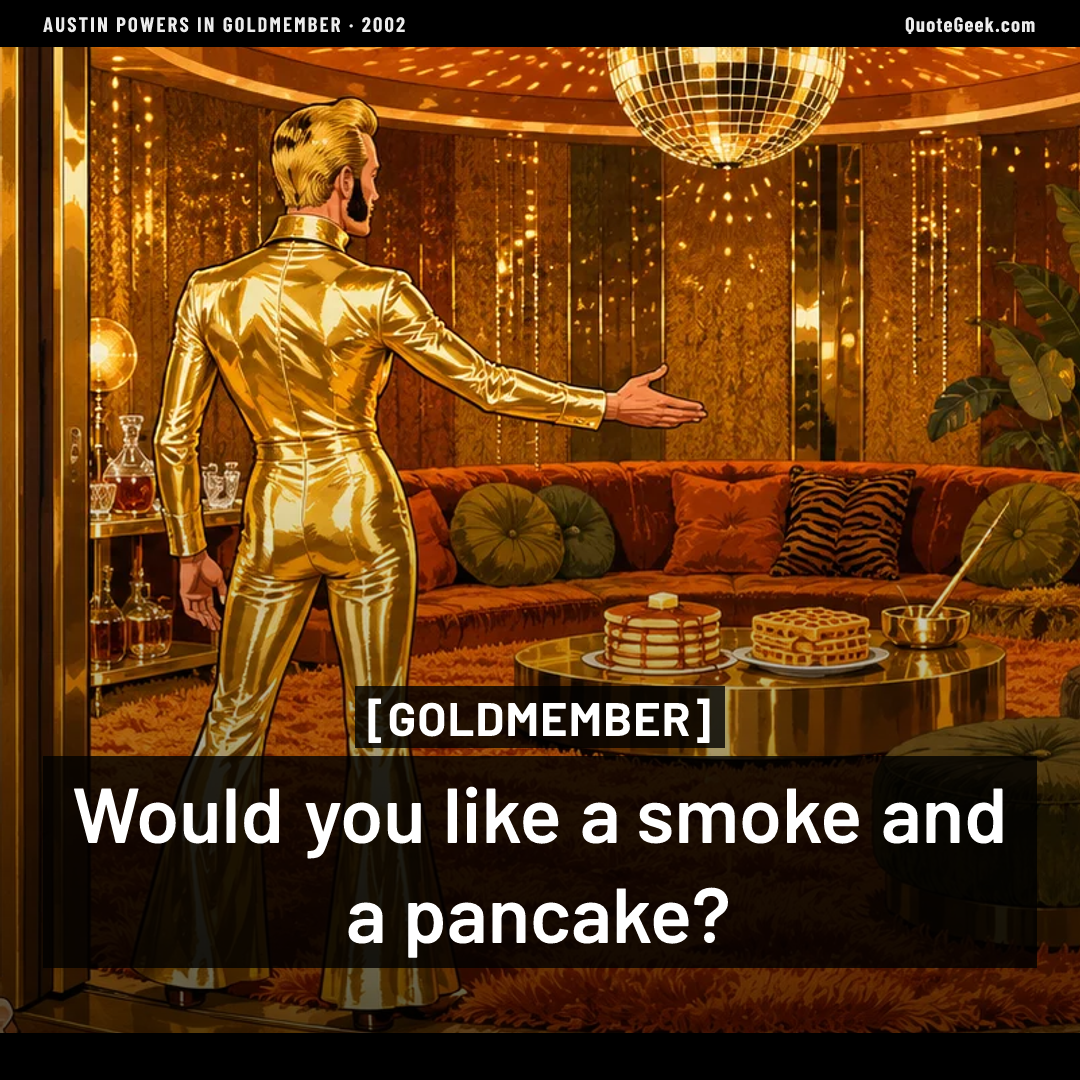 “Would you like a smoke and a pancake?” — Goldmember · Austin Powers in Goldmember. Illustrated QuoteGeek card.