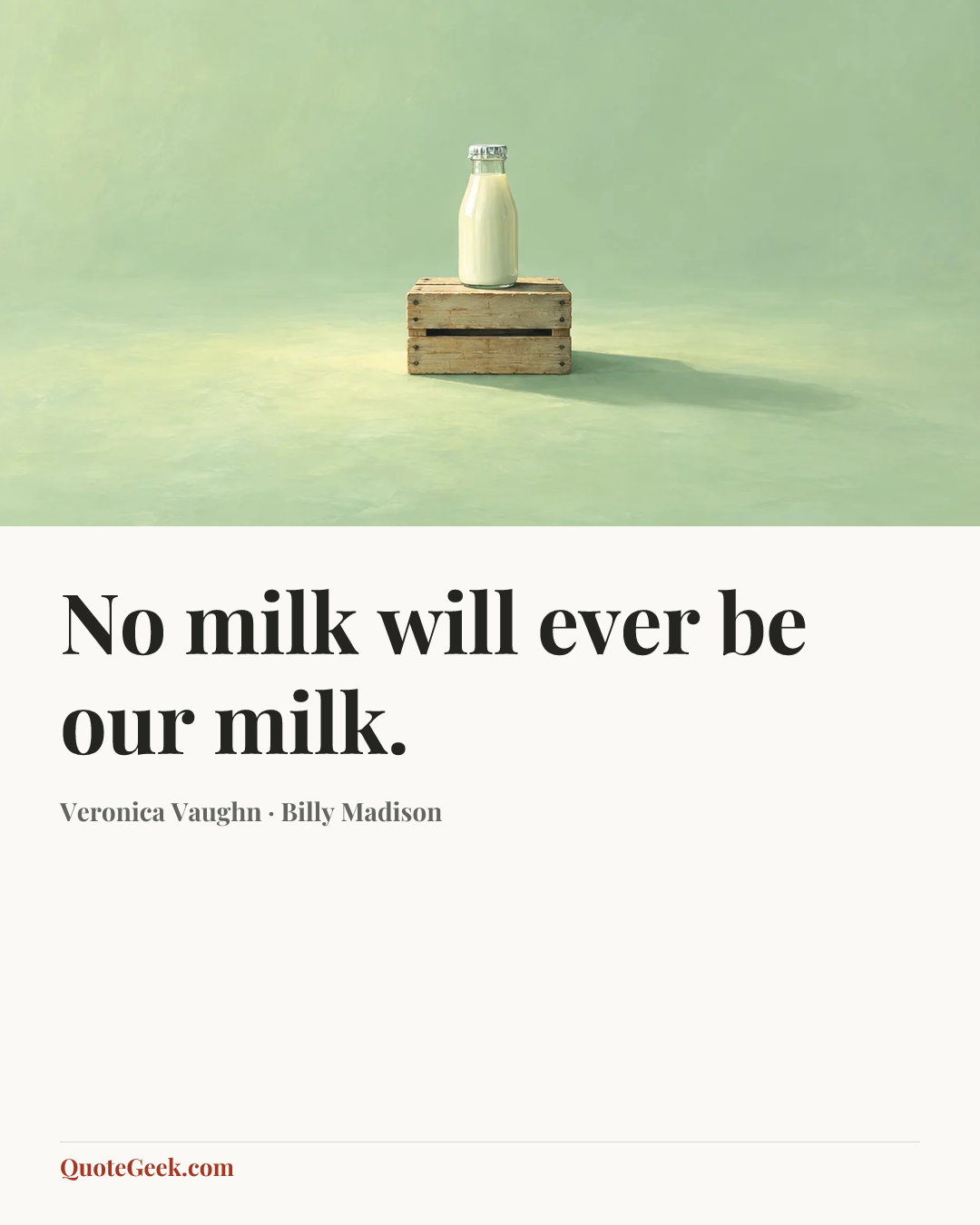 “No milk will ever be our milk.” — Veronica Vaughn · Billy Madison. Illustrated QuoteGeek card.